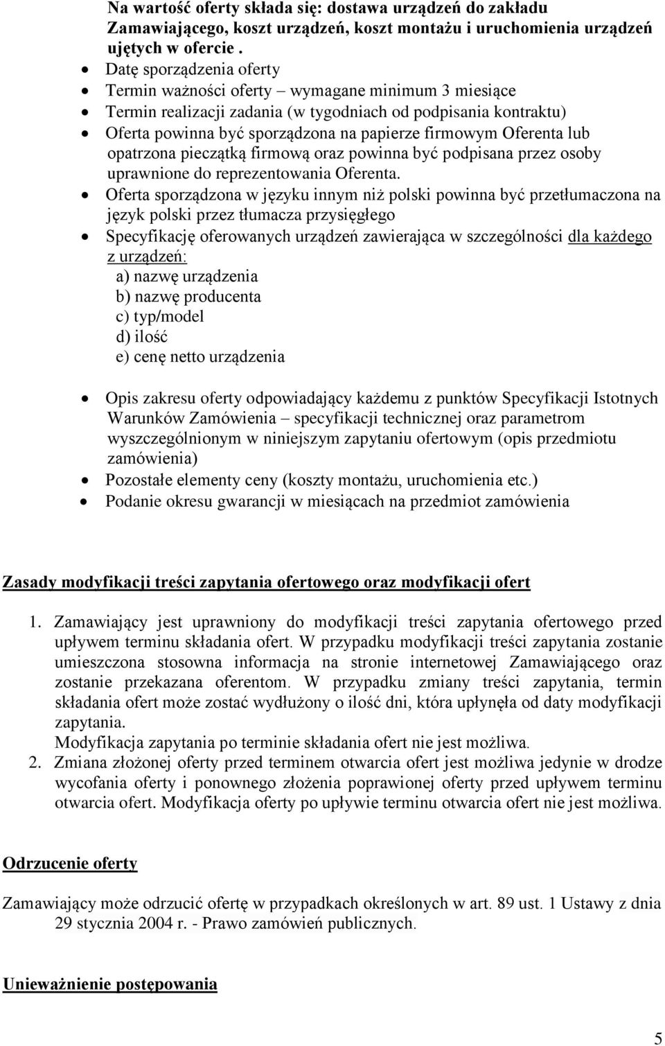 Oferenta lub opatrzona pieczątką firmową oraz powinna być podpisana przez osoby uprawnione do reprezentowania Oferenta.