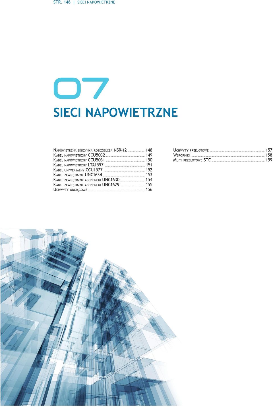 K abel zewnętrzny abonencki unc1630 K abel zewnętrzny abonencki unc1629 Uchwyty odciągowe 07 rozdz_optomer katalog.