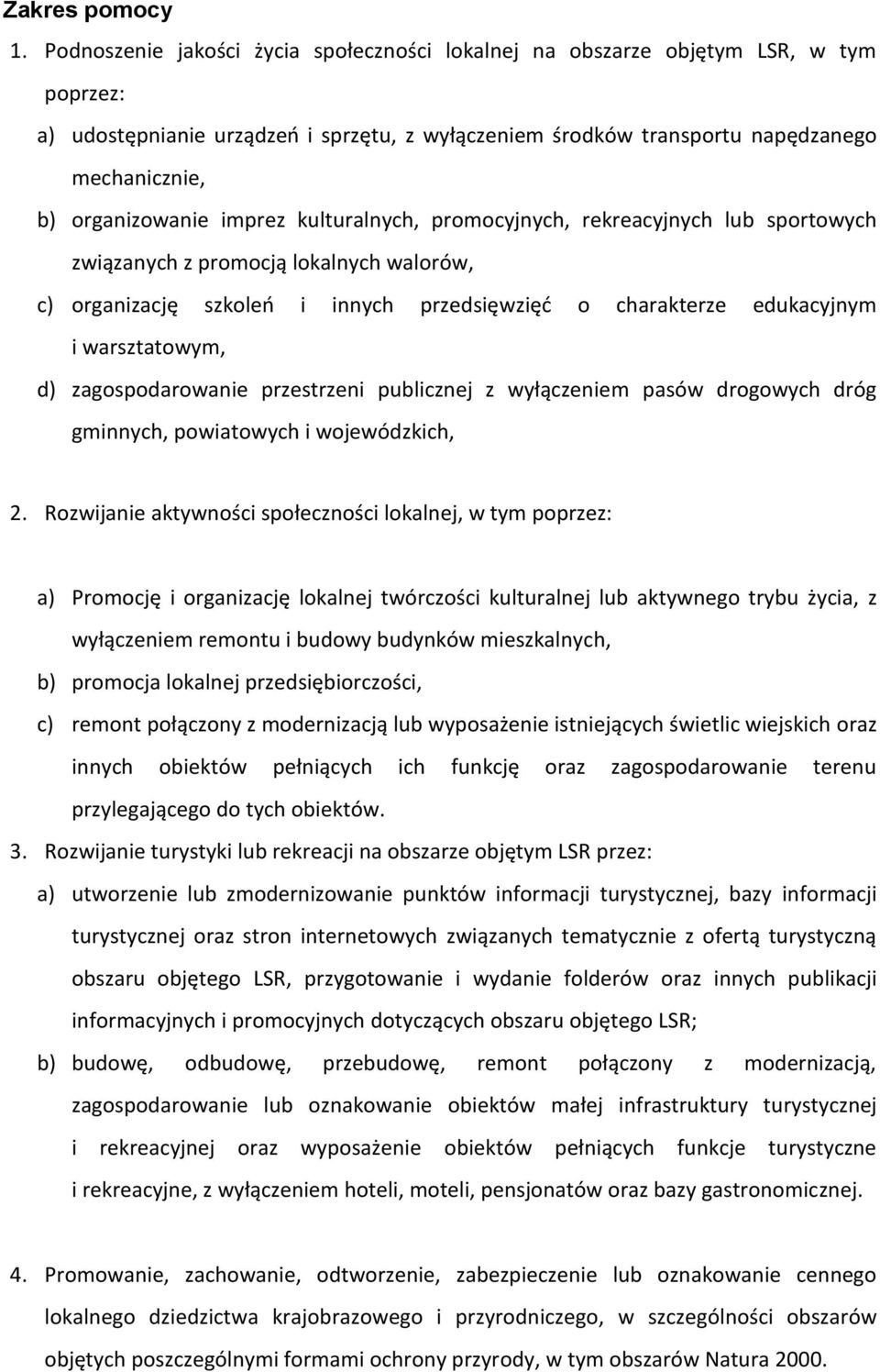 organizowanie imprez kulturalnych, promocyjnych, rekreacyjnych lub sportowych związanych z promocją lokalnych walorów, c) organizację szkoleń i innych przedsięwzięć o charakterze edukacyjnym i