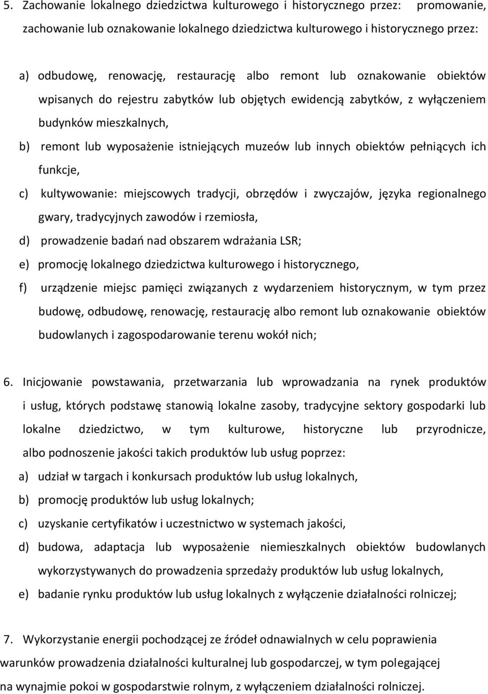 innych obiektów pełniących ich funkcje, c) kultywowanie: miejscowych tradycji, obrzędów i zwyczajów, języka regionalnego gwary, tradycyjnych zawodów i rzemiosła, d) prowadzenie badań nad obszarem