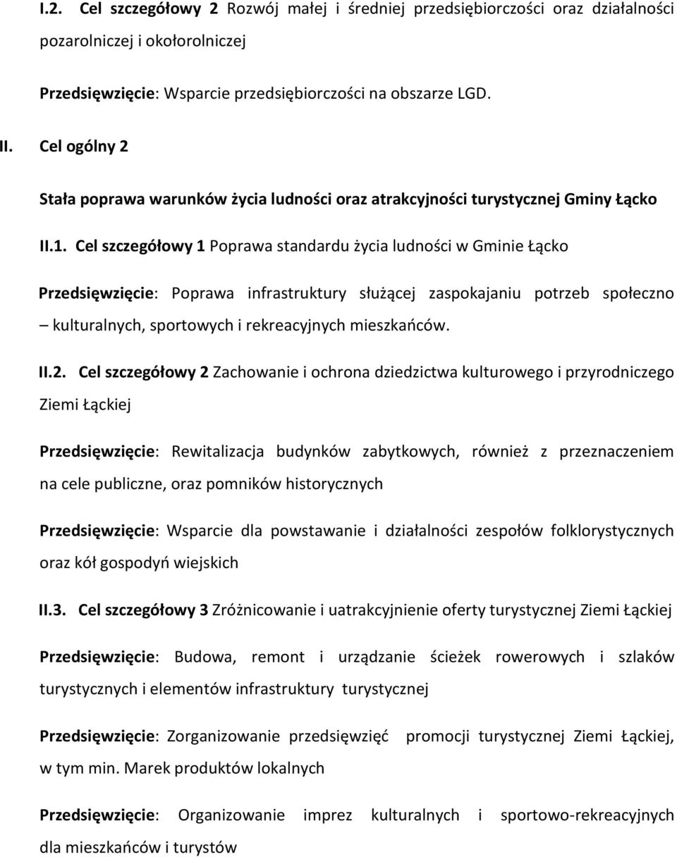 Cel szczegółowy 1 Poprawa standardu życia ludności w Gminie Łącko Przedsięwzięcie: Poprawa infrastruktury służącej zaspokajaniu potrzeb społeczno kulturalnych, sportowych i rekreacyjnych mieszkańców.