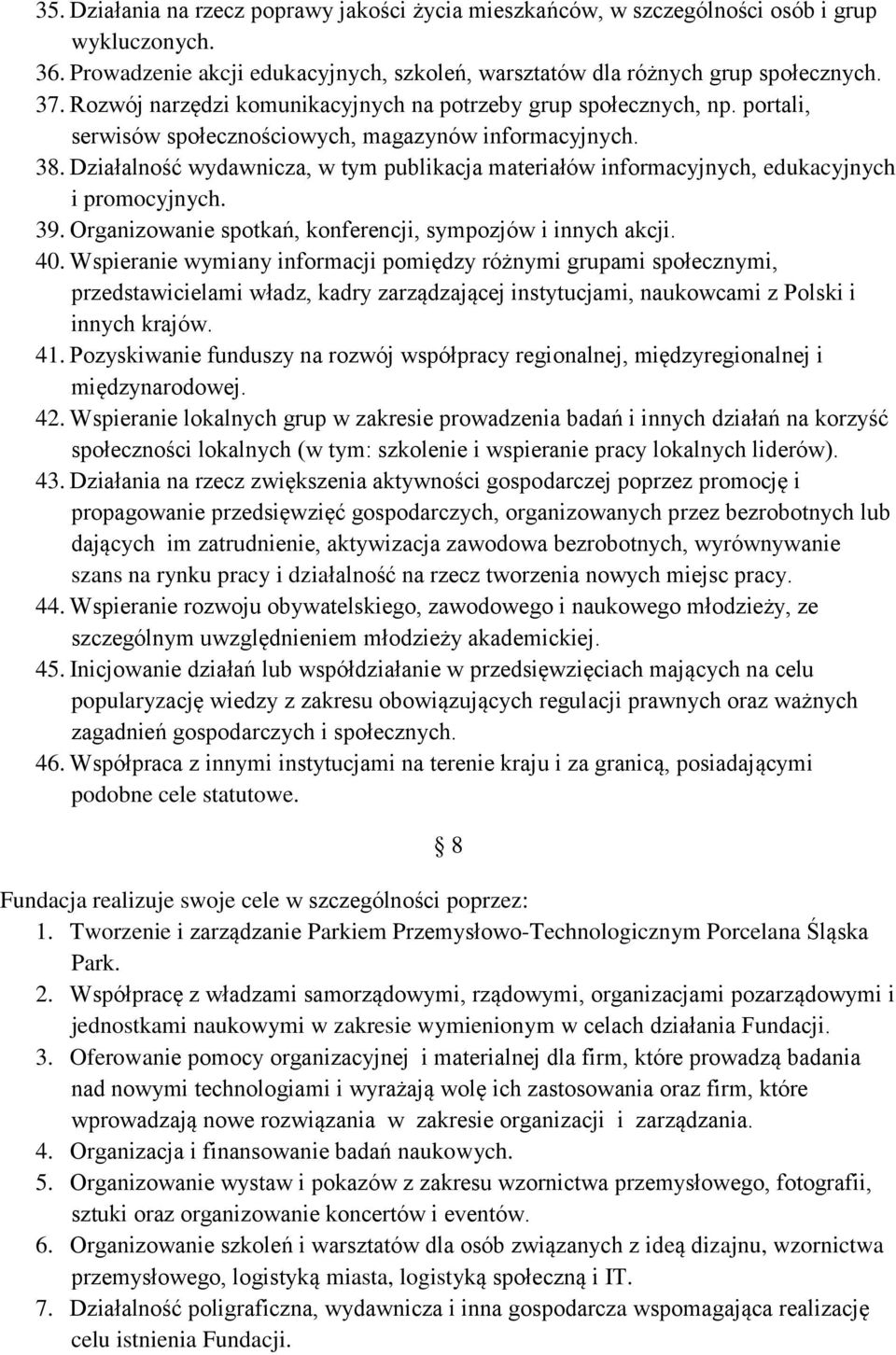 Działalność wydawnicza, w tym publikacja materiałów informacyjnych, edukacyjnych i promocyjnych. 39. Organizowanie spotkań, konferencji, sympozjów i innych akcji. 40.