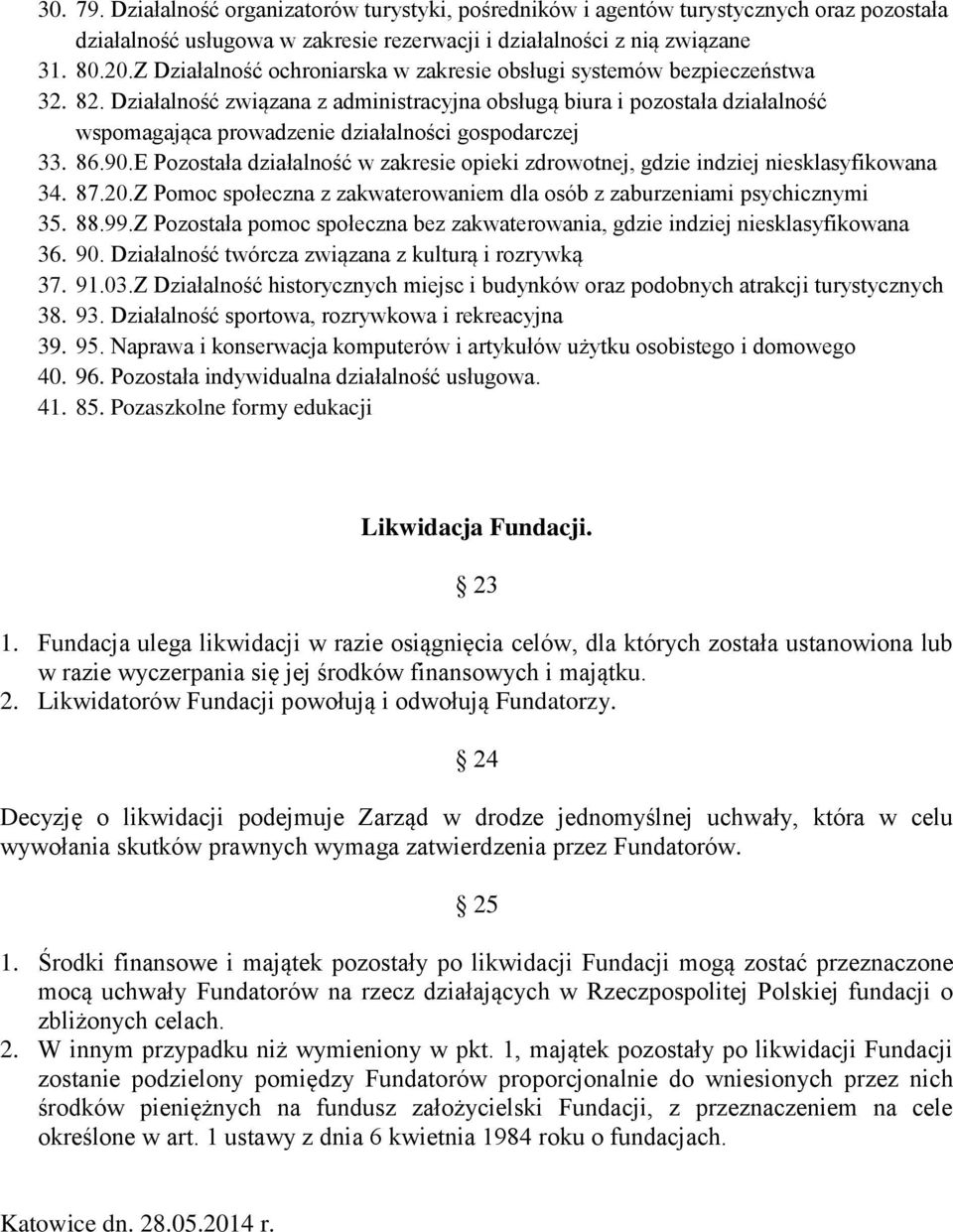 Działalność związana z administracyjna obsługą biura i pozostała działalność wspomagająca prowadzenie działalności gospodarczej 33. 86.90.