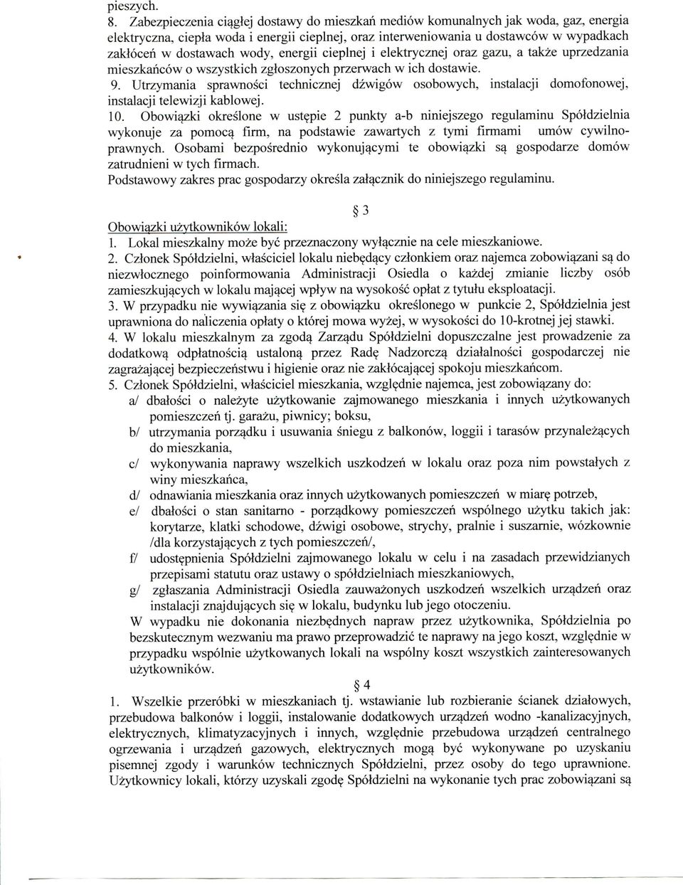 wody, energii cieplnej i elektrycznej oraz gazu, a takze uprzedzania mieszkancow o wszystkich zgloszonych przerwach w ich dostawie. 9.