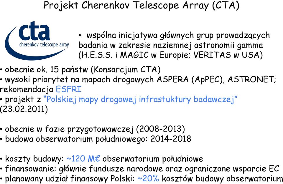 15 państw (Konsorcjum CTA) wysoki priorytet na mapach drogowych ASPERA (ApPEC), ASTRONET; rekomendacja ESFRI projekt z Polskiej mapy drogowej infrastuktury