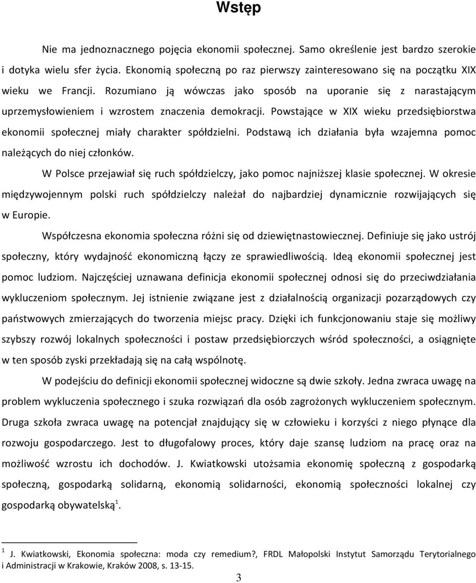 Rozumiano ją wówczas jako sposób na uporanie się z narastającym uprzemysłowieniem i wzrostem znaczenia demokracji.