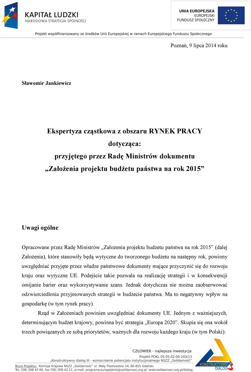 przyjęte przez władze państwowe dokumenty mające przyczynić się do rozwoju kraju oraz wytyczne UE.