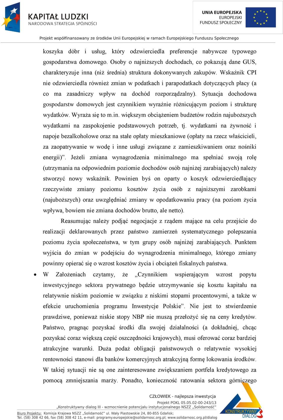 Wskaźnik CPI nie odzwierciedla również zmian w podatkach i parapodatkach dotyczących płacy (a co ma zasadniczy wpływ na dochód rozporządzalny).