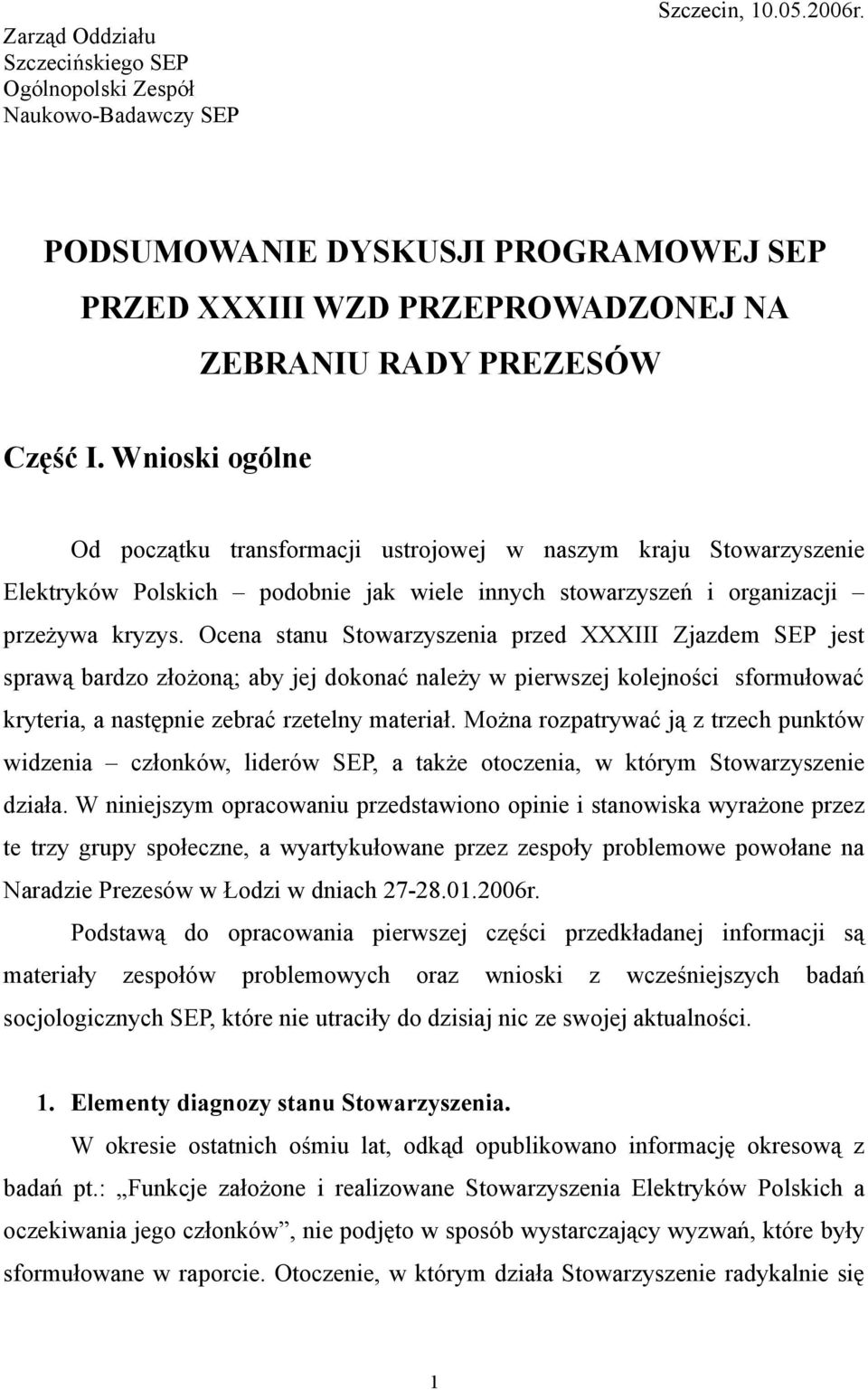 Wnioski ogólne Od początku transformacji ustrojowej w naszym kraju Stowarzyszenie Elektryków Polskich podobnie jak wiele innych stowarzyszeń i organizacji przeżywa kryzys.