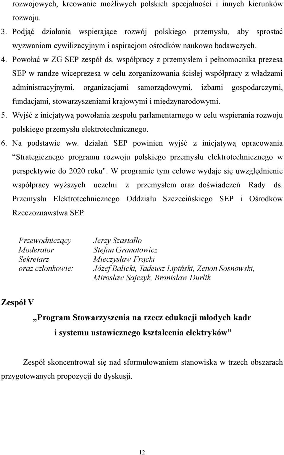 współpracy z przemysłem i pełnomocnika prezesa SEP w randze wiceprezesa w celu zorganizowania ścisłej współpracy z władzami administracyjnymi, organizacjami samorządowymi, izbami gospodarczymi,