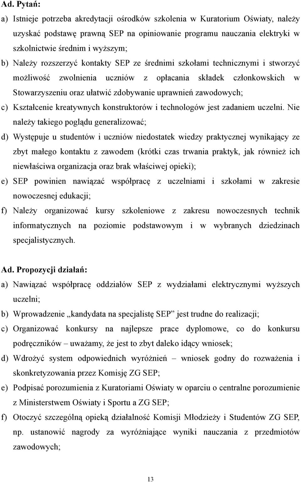 zawodowych; c) Kształcenie kreatywnych konstruktorów i technologów jest zadaniem uczelni.