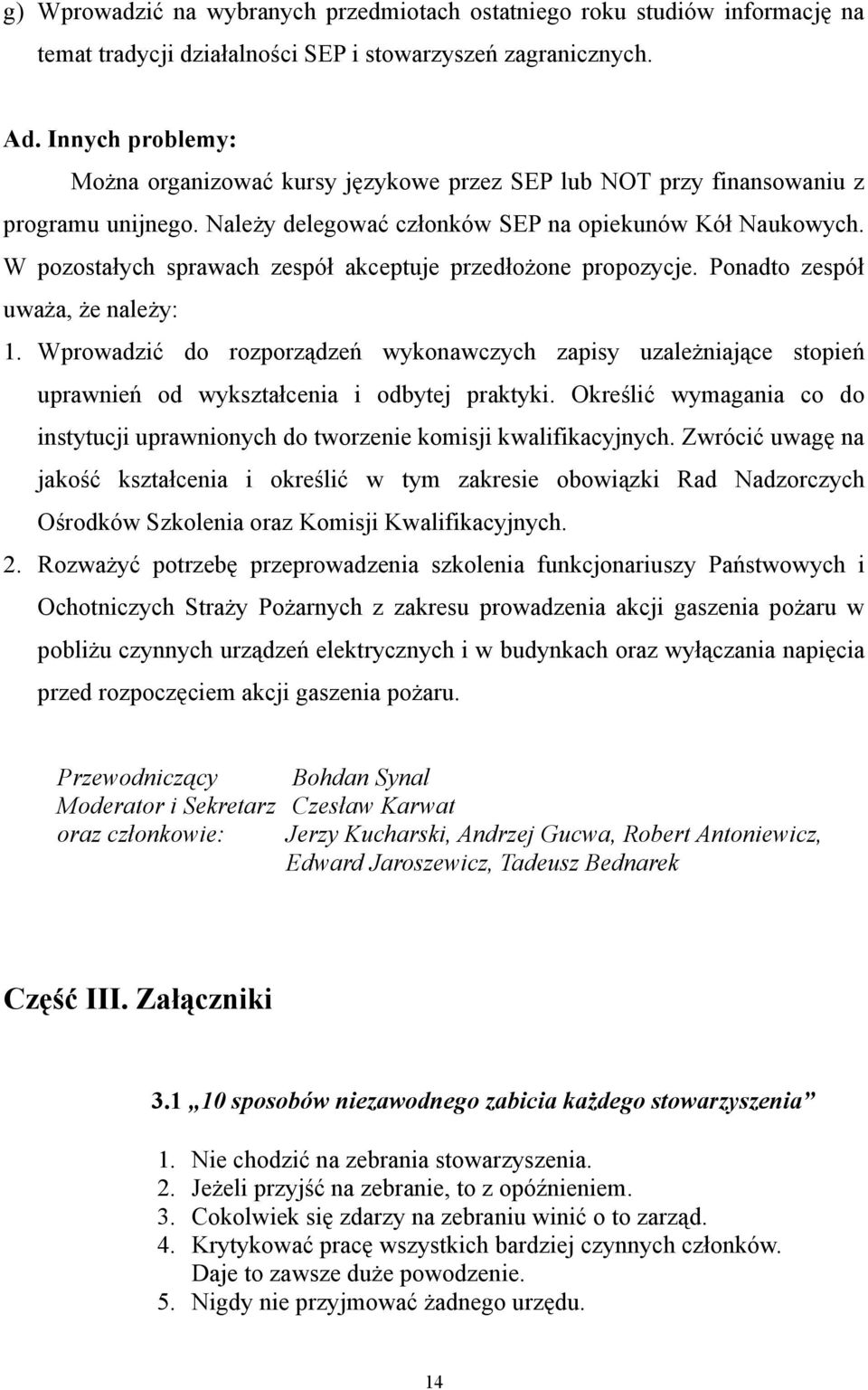 W pozostałych sprawach zespół akceptuje przedłożone propozycje. Ponadto zespół uważa, że należy: 1.