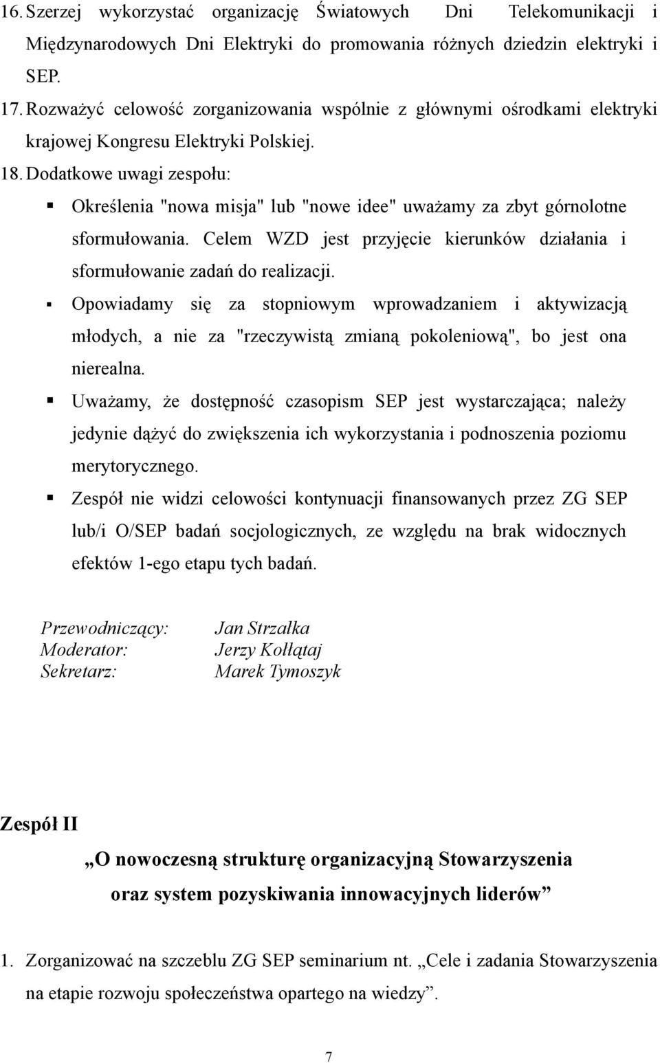 Dodatkowe uwagi zespołu: Określenia "nowa misja" lub "nowe idee" uważamy za zbyt górnolotne sformułowania. Celem WZD jest przyjęcie kierunków działania i sformułowanie zadań do realizacji.