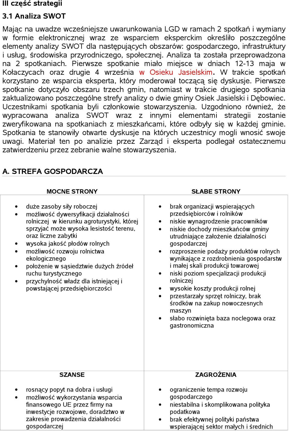 następujących obszarów: gospodarczego, infrastruktury i usług, środowiska przyrodniczego, społecznej. Analiza ta została przeprowadzona na 2 spotkaniach.