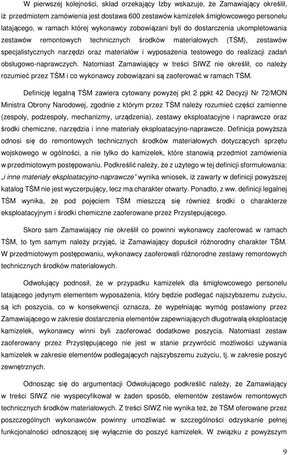 realizacji zadań obsługowo-naprawczych. Natomiast Zamawiający w treści SIWZ nie określił, co należy rozumieć przez TŚM i co wykonawcy zobowiązani są zaoferować w ramach TŚM.