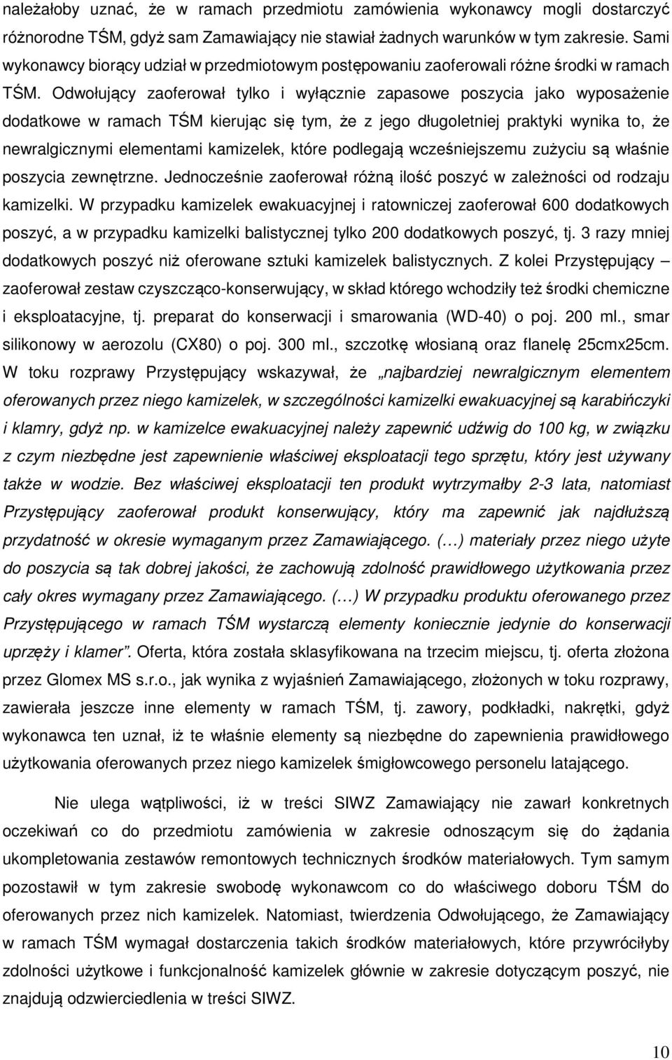 Odwołujący zaoferował tylko i wyłącznie zapasowe poszycia jako wyposażenie dodatkowe w ramach TŚM kierując się tym, że z jego długoletniej praktyki wynika to, że newralgicznymi elementami kamizelek,