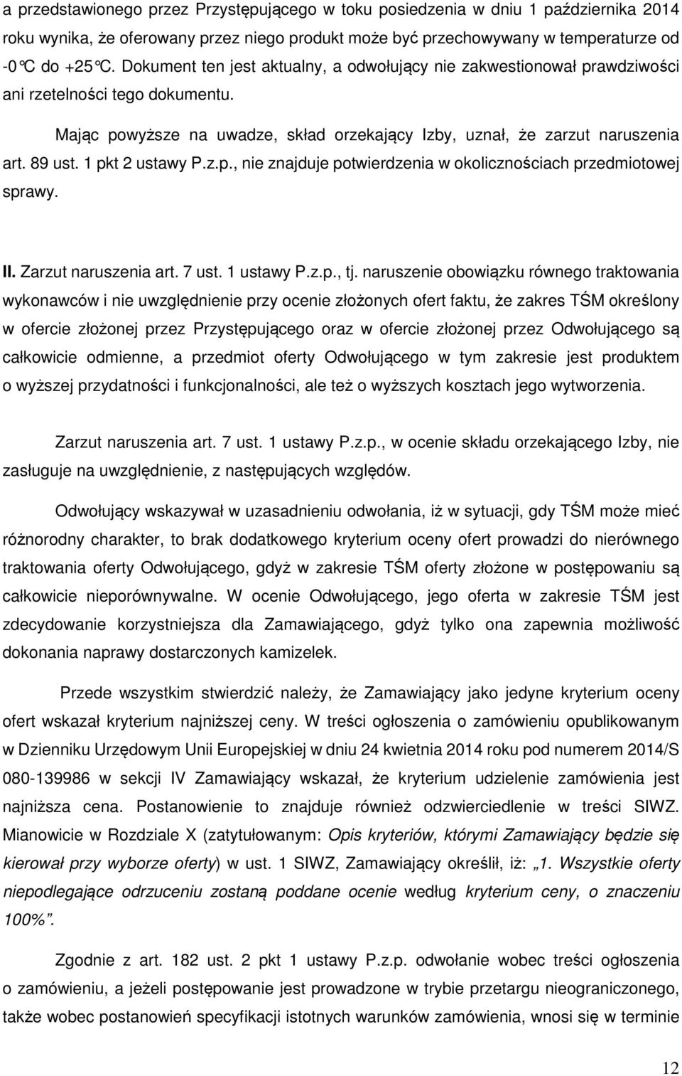 1 pkt 2 ustawy P.z.p., nie znajduje potwierdzenia w okolicznościach przedmiotowej sprawy. II. Zarzut naruszenia art. 7 ust. 1 ustawy P.z.p., tj.