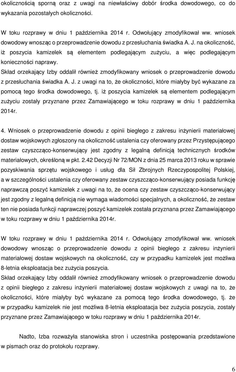 Skład orzekający Izby oddalił również zmodyfikowany wniosek o przeprowadzenie dowodu z przesłuchania świadka A. J.