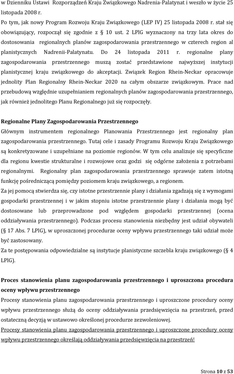 2 LPlG wyznaczony na trzy lata okres do dostosowania regionalnych planów zagospodarowania przestrzennego w czterech region al planistycznych Nadrenii-Palatynatu. Do 24 listopada 2011 r.