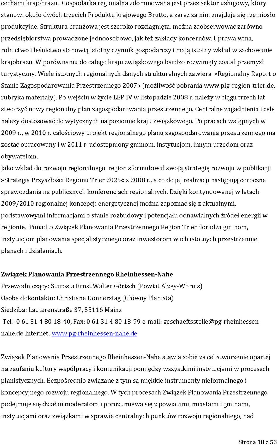 Uprawa wina, rolnictwo i leśnictwo stanowią istotny czynnik gospodarczy i mają istotny wkład w zachowanie krajobrazu.