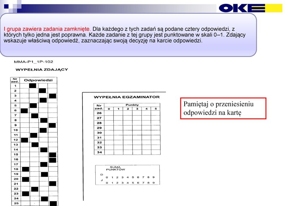 jest poprawna. Każde zadanie z tej grupy jest punktowane w skali 0 1.