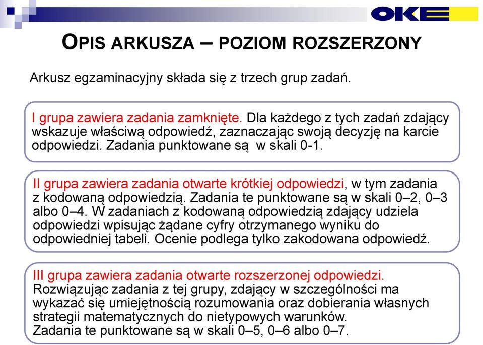 II grupa zawiera zadania otwarte krótkiej odpowiedzi, w tym zadania z kodowaną odpowiedzią. Zadania te punktowane są w skali 0 2, 0 3 albo 0 4.