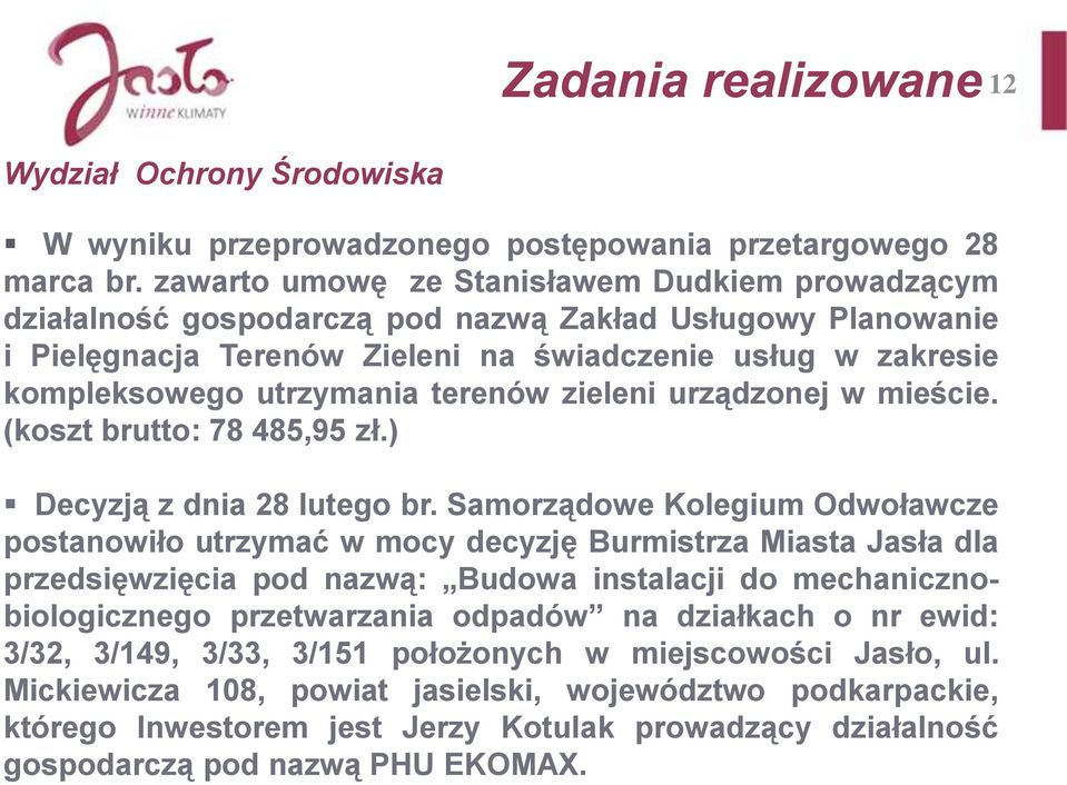 terenów zieleni urządzonej w mieście. (koszt brutto: 78 485,95 zł.) Decyzją z dnia 28 lutego br.