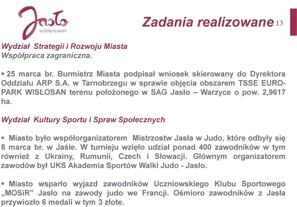 Wydział Kultury Sportu i Spraw Społecznych Miasto było współorganizatorem Mistrzostw Jasła w Judo, które odbyły się 8 marca br. w Jaśle.