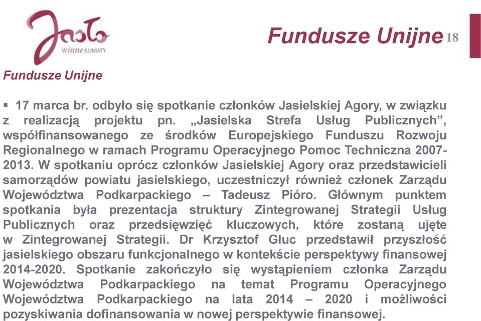 W spotkaniu oprócz członków Jasielskiej Agory oraz przedstawicieli samorządów powiatu jasielskiego, uczestniczył również członek Zarządu Województwa Podkarpackiego Tadeusz Pióro.