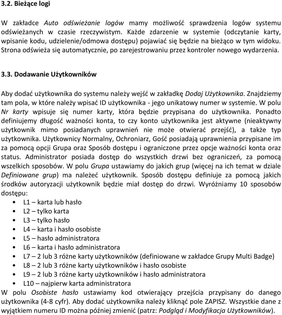 Strona odświeża się automatycznie, po zarejestrowaniu przez kontroler nowego wydarzenia. 3.3. Dodawanie Użytkowników Aby dodać użytkownika do systemu należy wejść w zakładkę Dodaj Użytkownika.