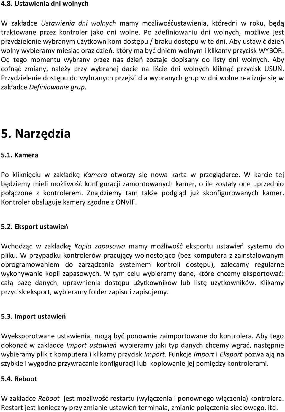 Aby ustawić dzień wolny wybieramy miesiąc oraz dzień, który ma być dniem wolnym i klikamy przycisk WYBÓR. Od tego momentu wybrany przez nas dzień zostaje dopisany do listy dni wolnych.