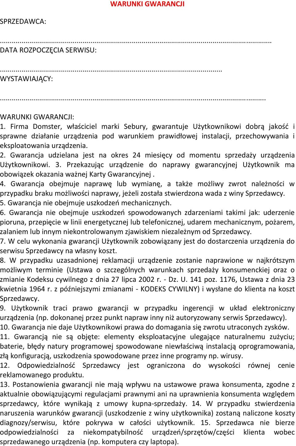 Gwarancja udzielana jest na okres 24 miesięcy od momentu sprzedaży urządzenia Użytkownikowi. 3.