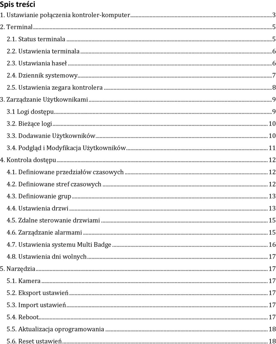 .. 12 4.2. Definiowane stref czasowych... 12 4.3. Definiowanie grup... 13 4.4. Ustawienia drzwi... 13 4.5. Zdalne sterowanie drzwiami... 15 4.6. Zarządzanie alarmami... 15 4.7.