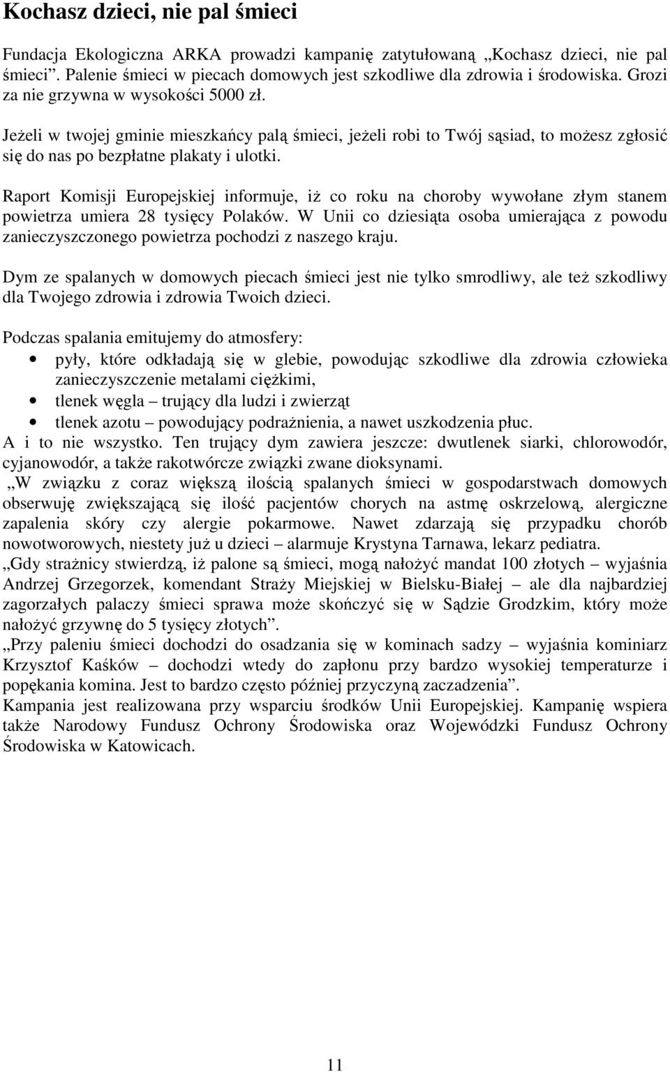 Raport Komisji Europejskiej informuje, iŝ co roku na choroby wywołane złym stanem powietrza umiera 28 tysięcy Polaków.