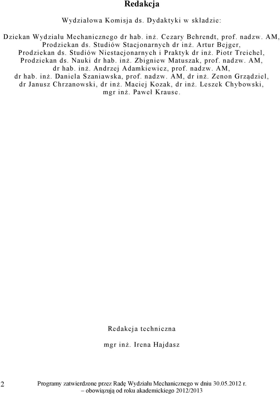 inż. Zbigniew Matuszak, prof. nadzw. AM, dr hab. inż. Andrzej Adamkiewicz, prof. nadzw. AM, dr hab. inż. Daniela Szaniawska, prof. nadzw. AM, dr inż.