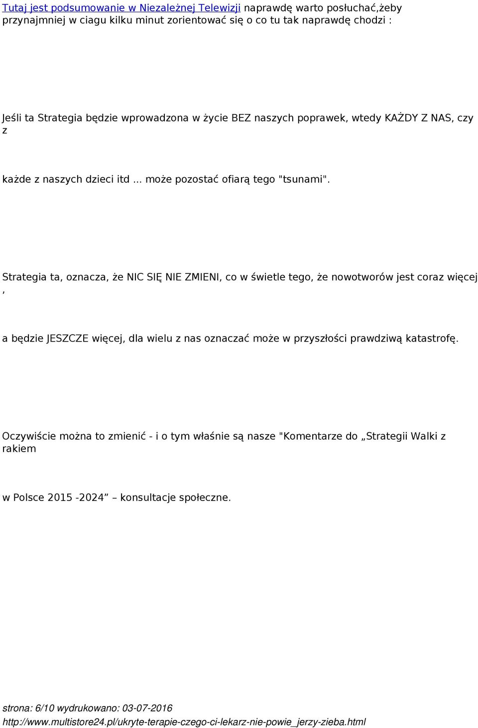 Strategia ta, oznacza, że NIC SIĘ NIE ZMIENI, co w świetle tego, że nowotworów jest coraz więcej, a będzie JESZCZE więcej, dla wielu z nas oznaczać może w przyszłości