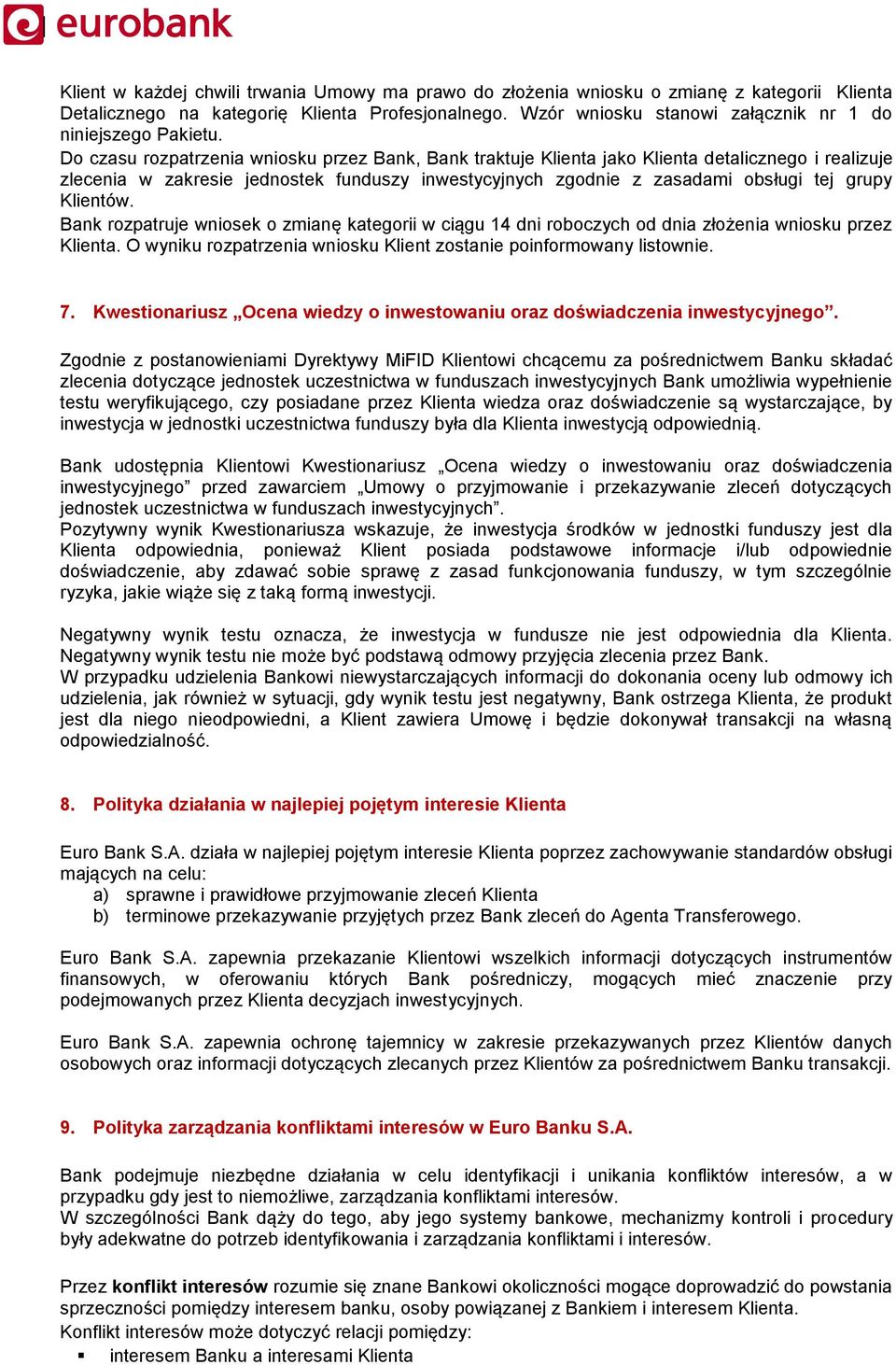 Do czasu rozpatrzenia wniosku przez Bank, Bank traktuje Klienta jako Klienta detalicznego i realizuje zlecenia w zakresie jednostek funduszy inwestycyjnych zgodnie z zasadami obsługi tej grupy