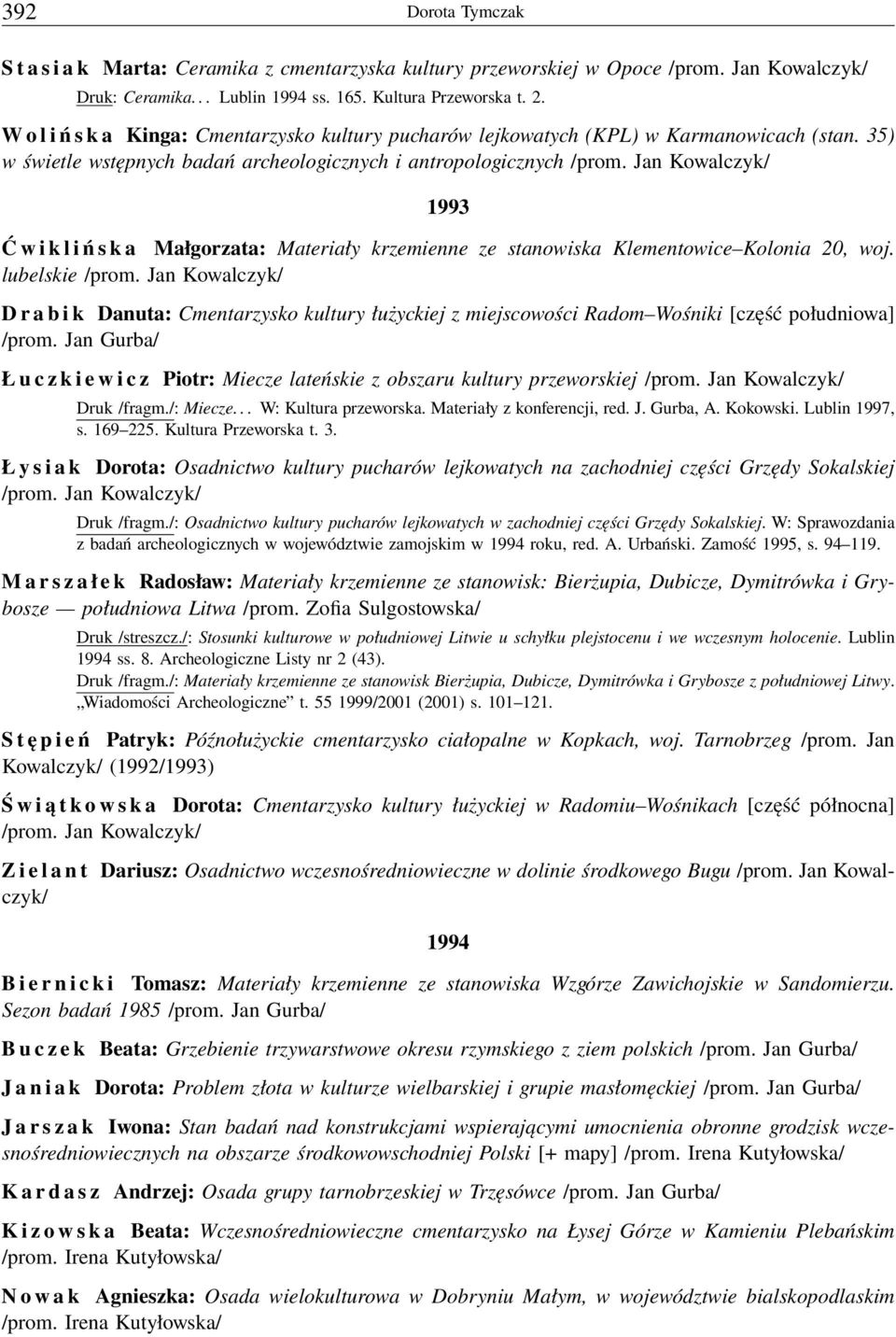 Jan Kowalczyk/ 1993 Ć w i k l i ń s k a Małgorzata: Materiały krzemienne ze stanowiska Klementowice Kolonia 20, woj. lubelskie /prom.