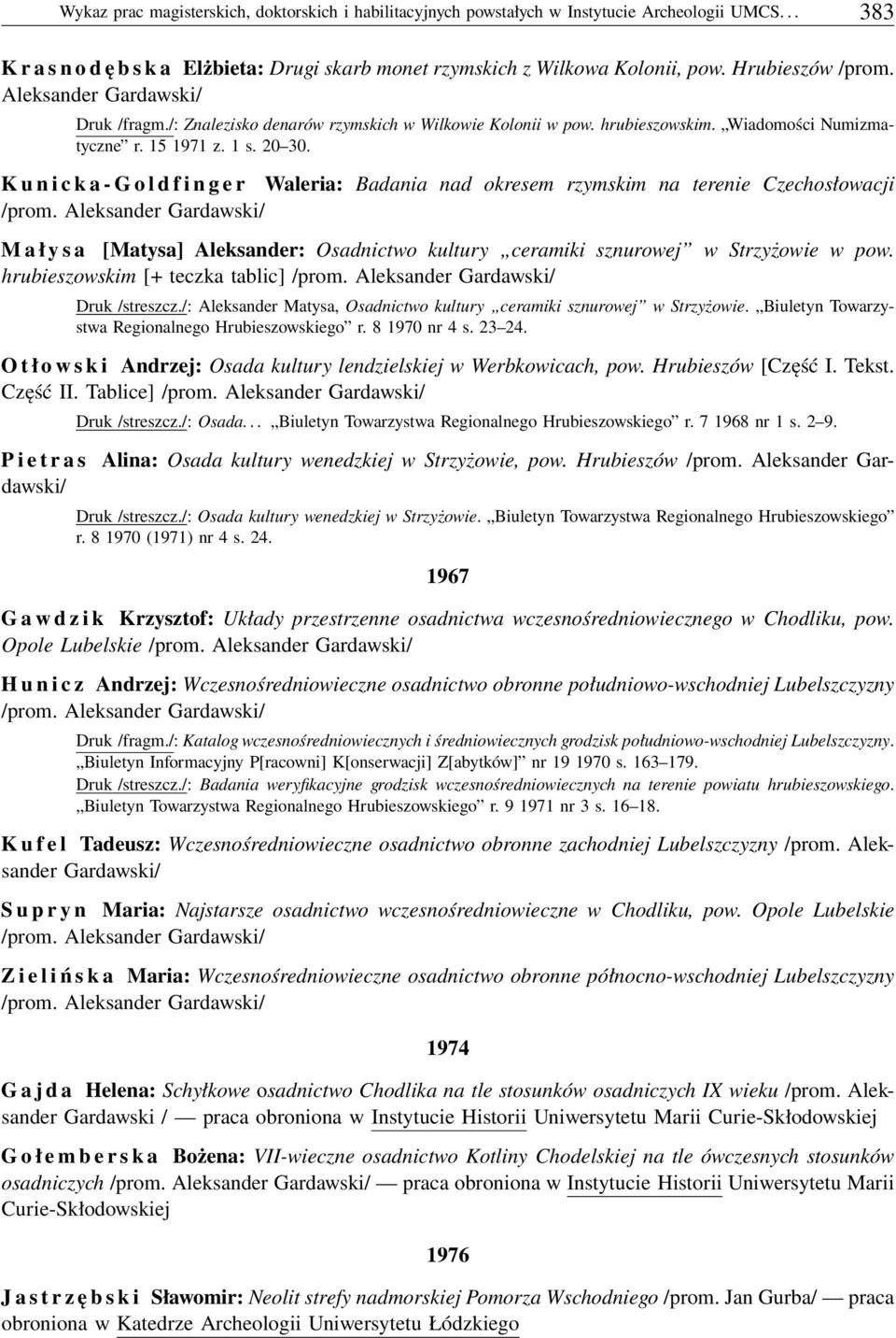 K u n i c k a - G o l d f i n g e r Waleria: Badania nad okresem rzymskim na terenie Czechosłowacji /prom.