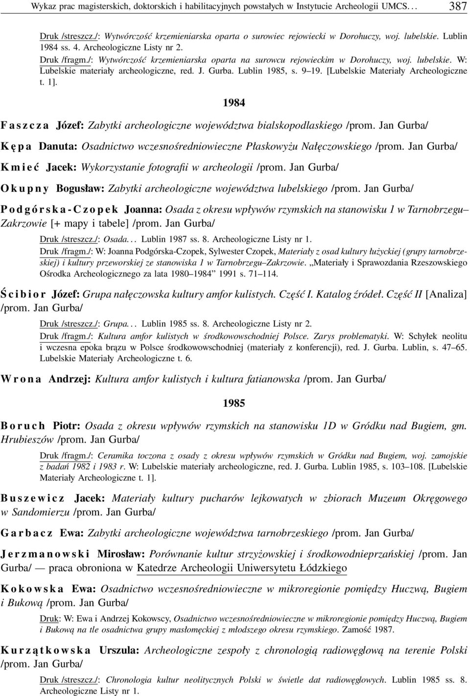 W: Lubelskie materiały archeologiczne, red. J. Gurba. Lublin 1985, s. 9 19. [Lubelskie Materiały Archeologiczne t. 1].