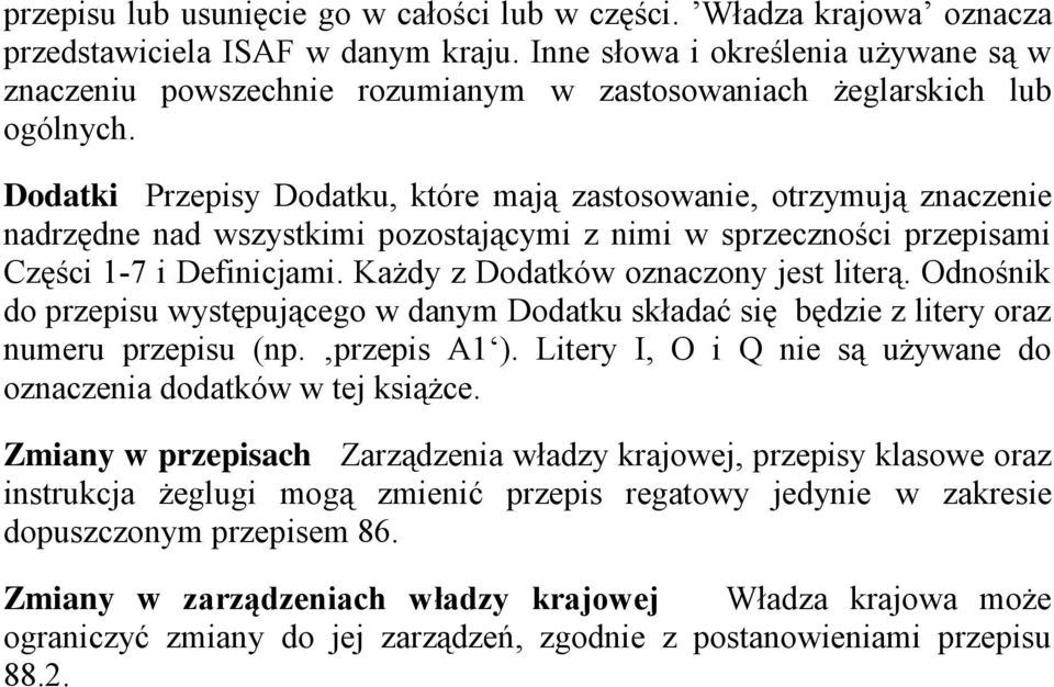 Dodatki Przepisy Dodatku, które mają zastosowanie, otrzymują znaczenie nadrzędne nad wszystkimi pozostającymi z nimi w sprzeczności przepisami Części 1-7 i Definicjami.