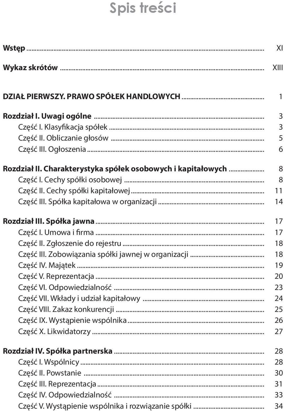 Spółka kapitałowa w organizacji... 14 Rozdział III. Spółka jawna... 17 Część I. Umowa i firma... 17 Część II. Zgłoszenie do rejestru... 18 Część III. Zobowiązania spółki jawnej w organizacji.