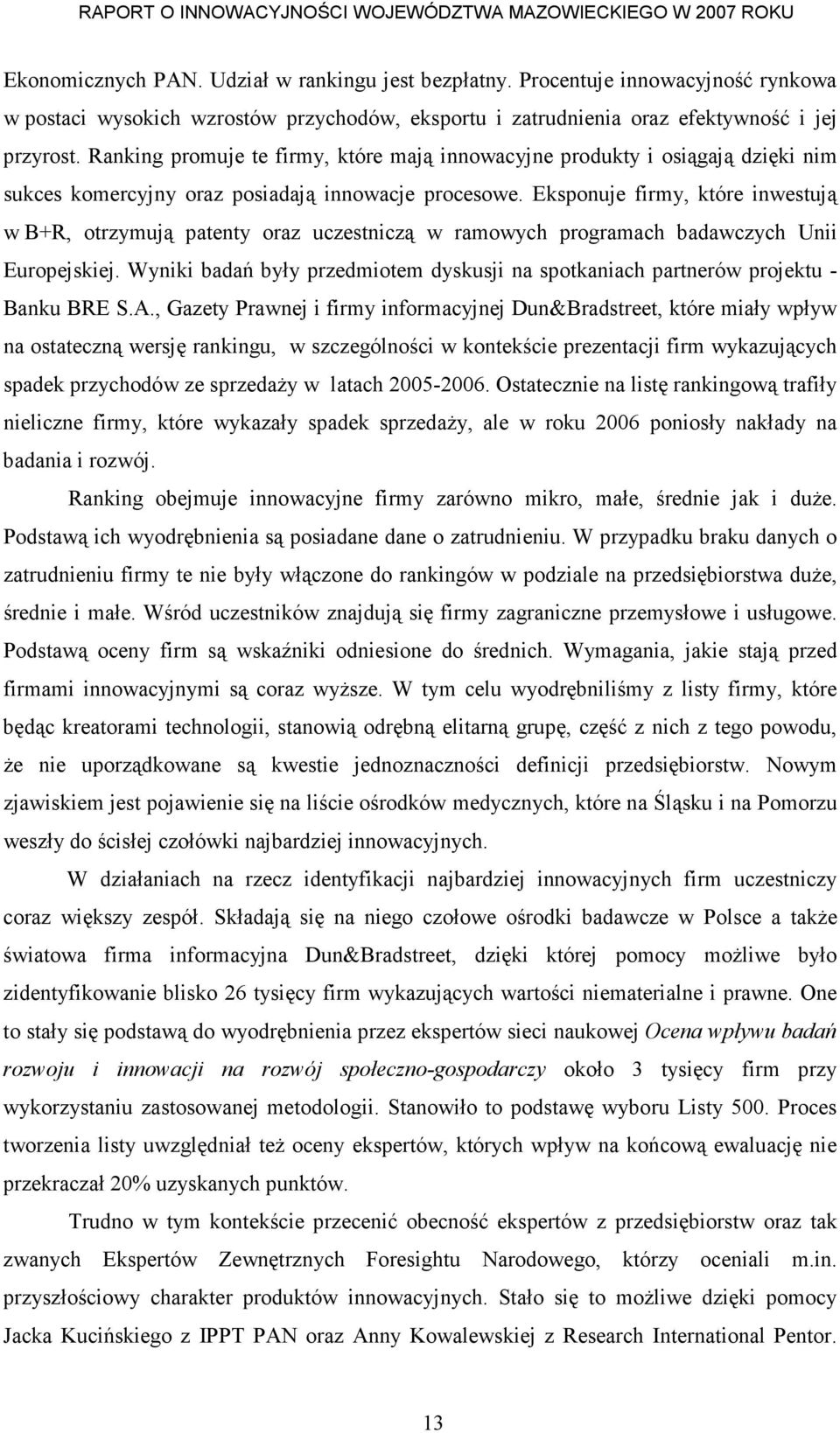 Eksponuje firmy, które inwestują w B+R, otrzymują patenty oraz uczestniczą w ramowych programach badawczych Unii Europejskiej.