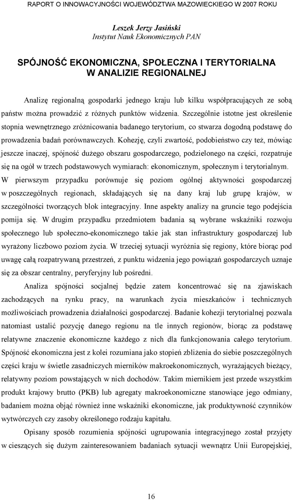 Szczególnie istotne jest określenie stopnia wewnętrznego zróŝnicowania badanego terytorium, co stwarza dogodną podstawę do prowadzenia badań porównawczych.