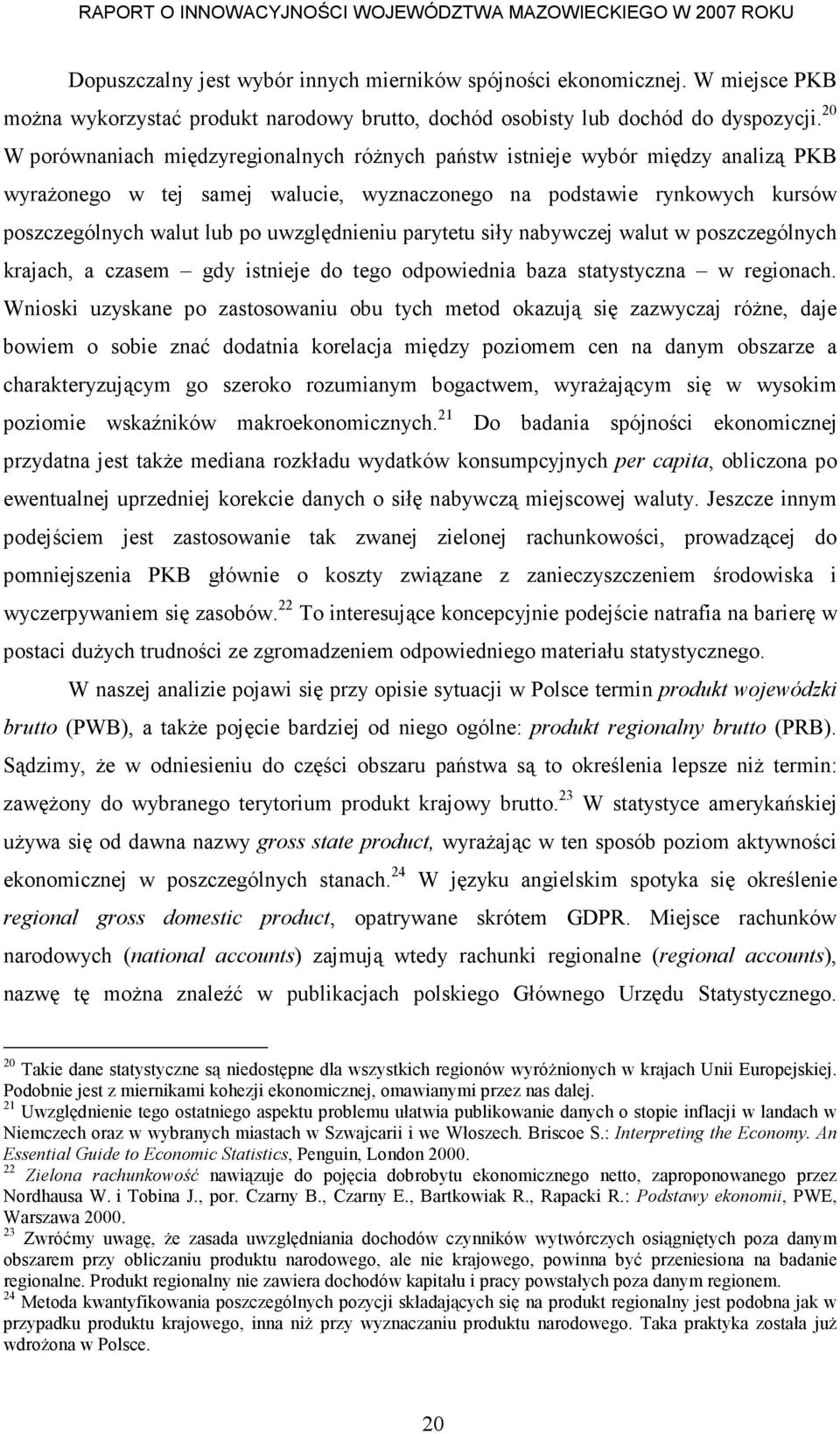 uwzględnieniu parytetu siły nabywczej walut w poszczególnych krajach, a czasem gdy istnieje do tego odpowiednia baza statystyczna w regionach.