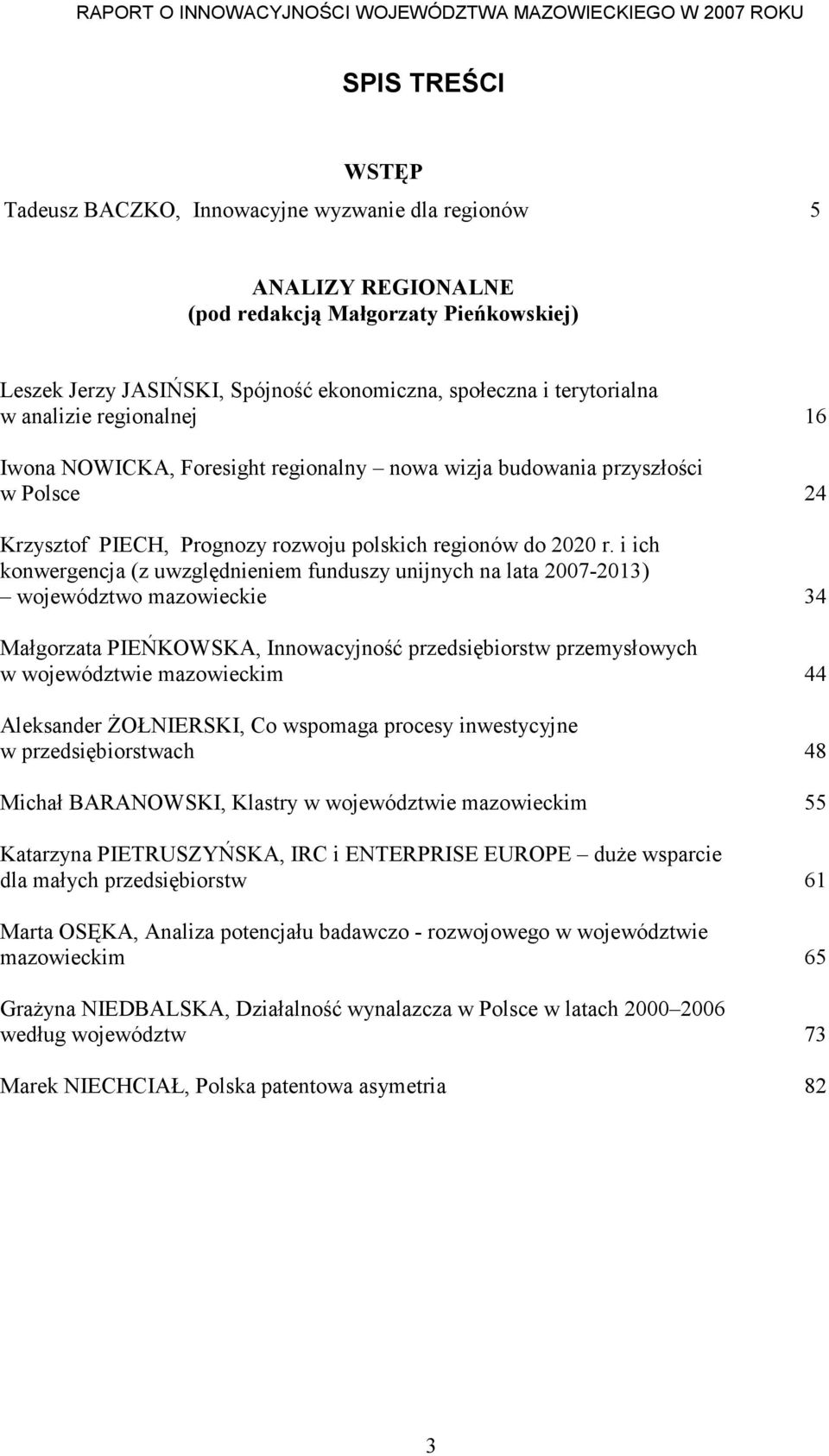 i ich konwergencja (z uwzględnieniem funduszy unijnych na lata 2007-2013) województwo mazowieckie 34 Małgorzata PIEŃKOWSKA, Innowacyjność przedsiębiorstw przemysłowych w województwie mazowieckim 44