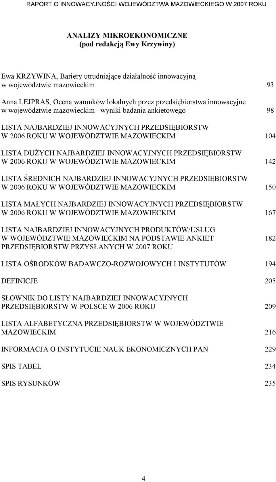 NAJBARDZIEJ INNOWACYJNYCH PRZEDSIĘBIORSTW W 2006 ROKU W WOJEWÓDZTWIE MAZOWIECKIM 142 LISTA ŚREDNICH NAJBARDZIEJ INNOWACYJNYCH PRZEDSIĘBIORSTW W 2006 ROKU W WOJEWÓDZTWIE MAZOWIECKIM 150 LISTA MAŁYCH