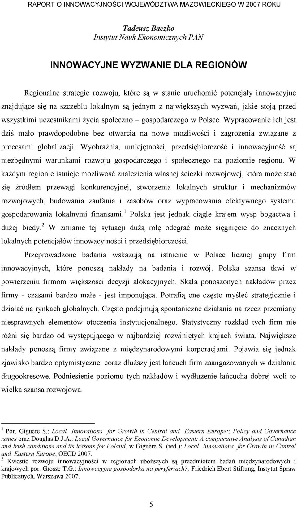 Wypracowanie ich jest dziś mało prawdopodobne bez otwarcia na nowe moŝliwości i zagroŝenia związane z procesami globalizacji.