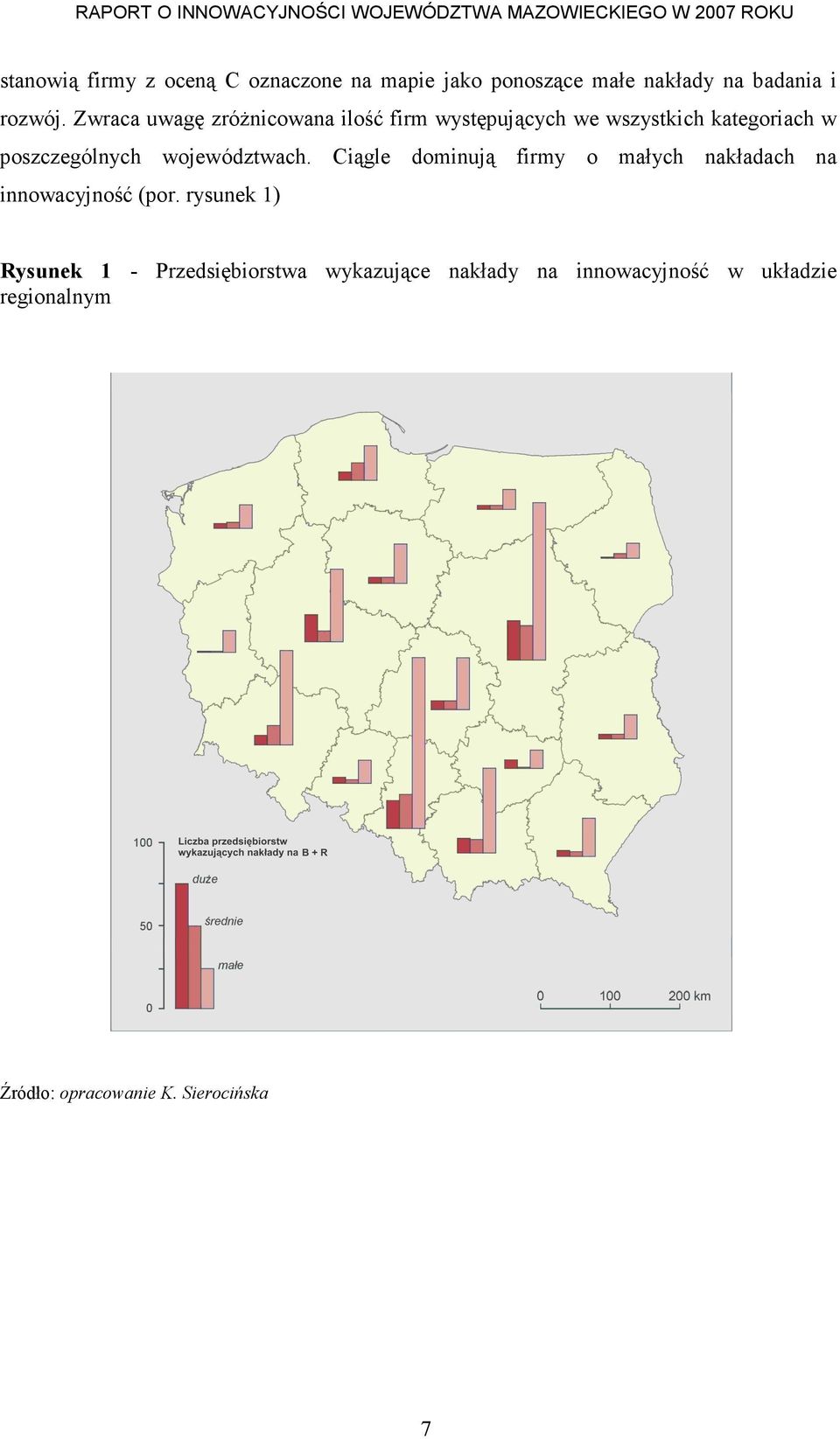 województwach. Ciągle dominują firmy o małych nakładach na innowacyjność (por.