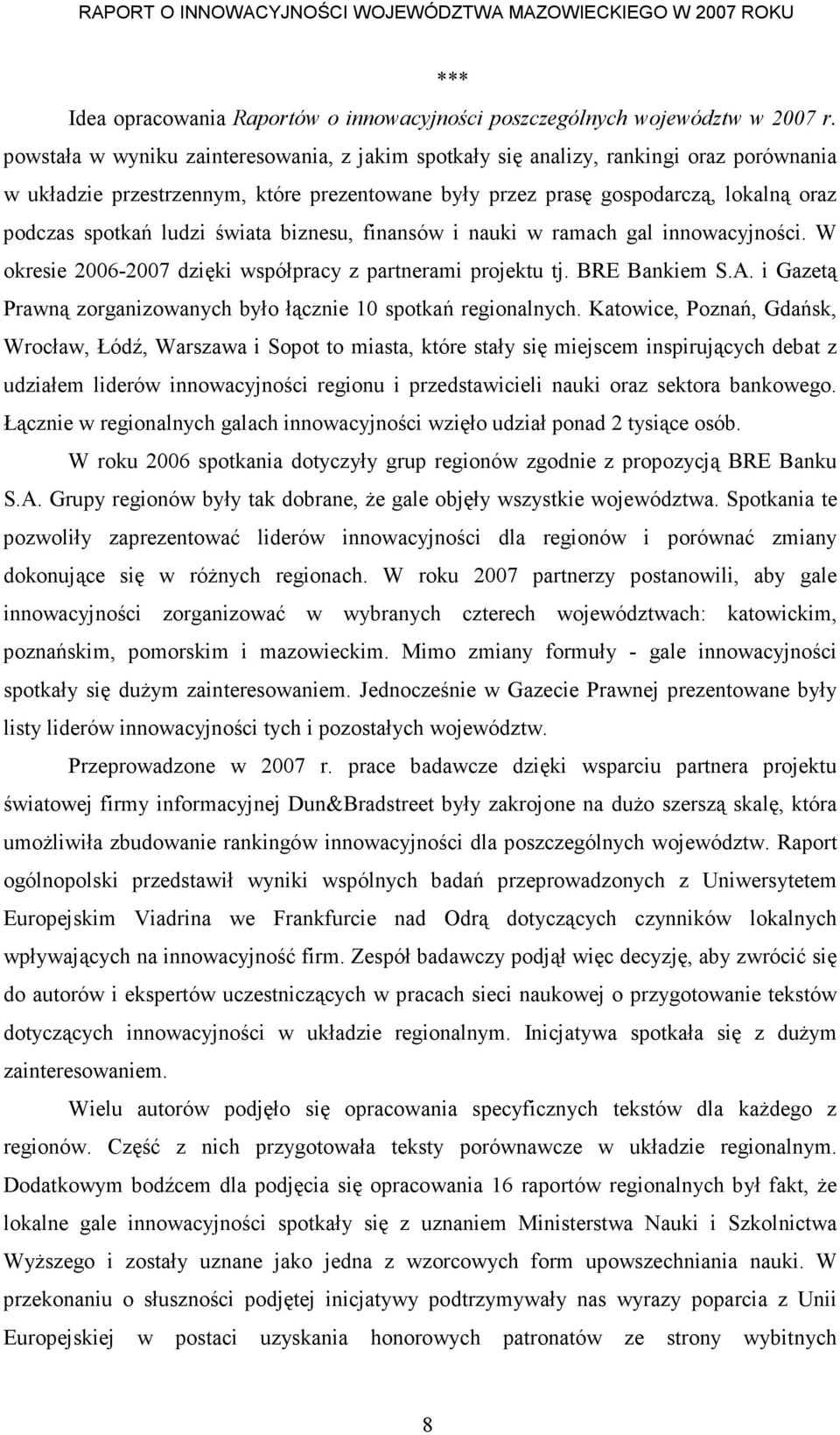 świata biznesu, finansów i nauki w ramach gal innowacyjności. W okresie 2006-2007 dzięki współpracy z partnerami projektu tj. BRE Bankiem S.A.